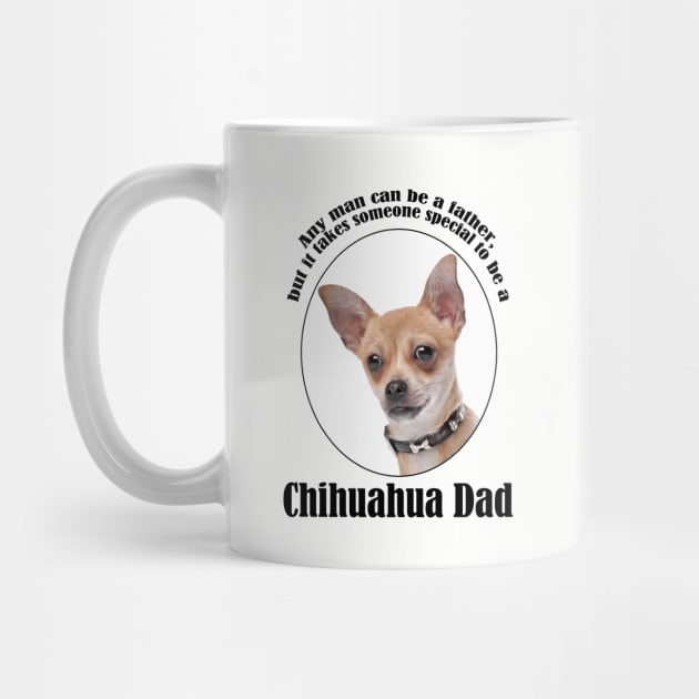 Chihuahua Dad by You Had Me At Woof